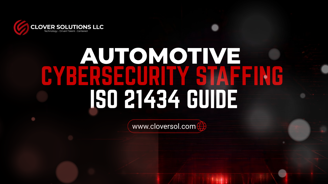 Automotive cybersecurity staffing ISO 21434 UNECE WP.29 compliance